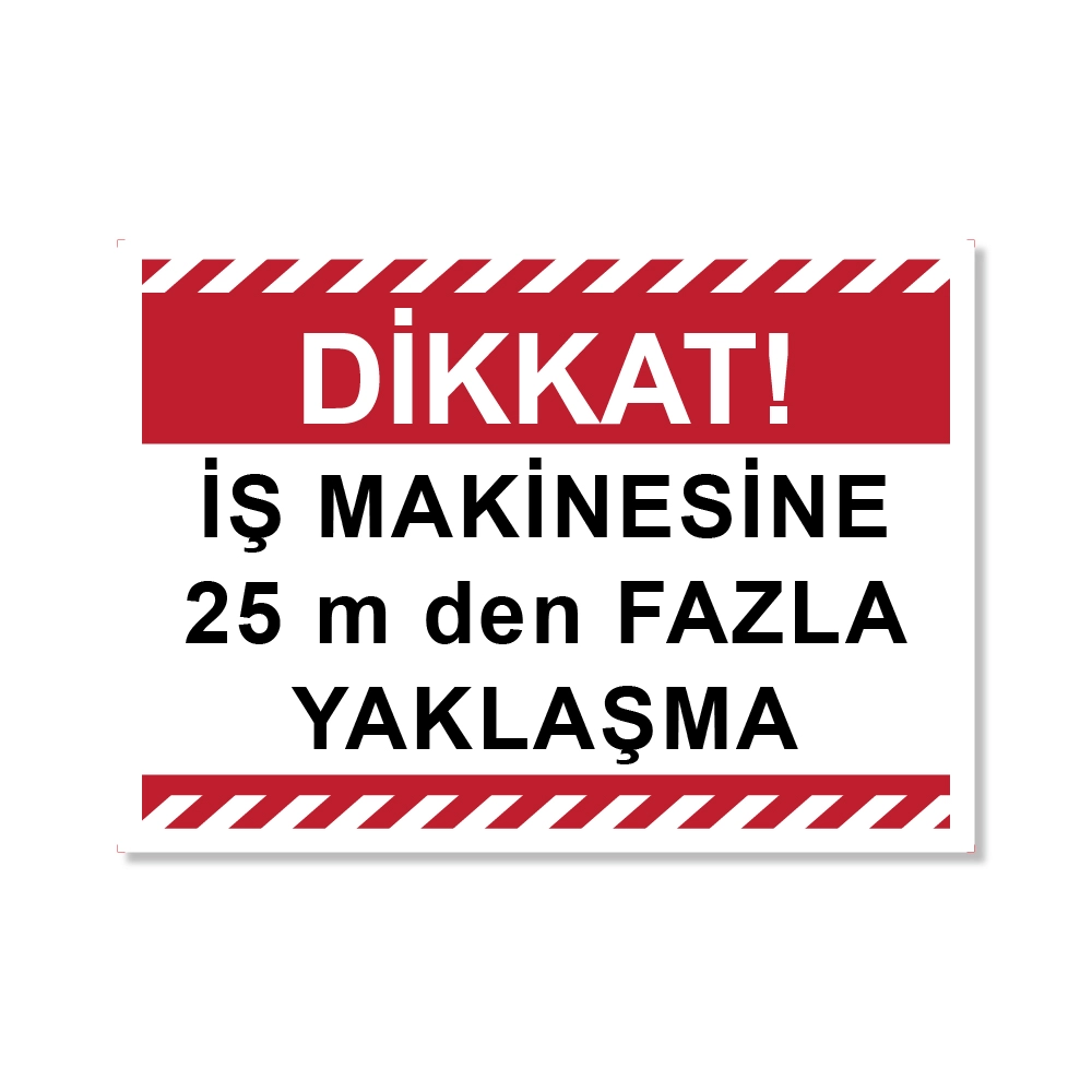 iş makinesine 25m den fazla yaklaşma uyarı levhası