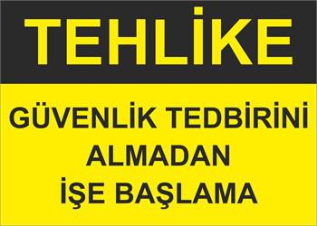 GÜVENLİK TEDBİRİNİ ALMADAN İŞE BAŞLAMA