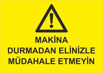 MAKİNA DURMADAN ELİNİZLE MÜDAHALE ETMEYİNİZ