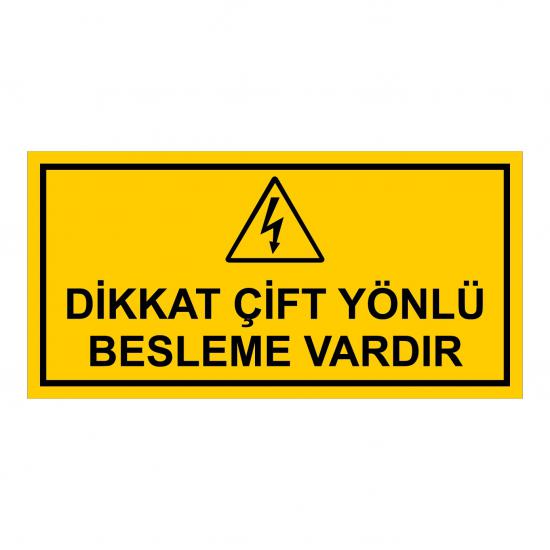 Dikkat çift yönlü besleme vardır. Uyarı levhası